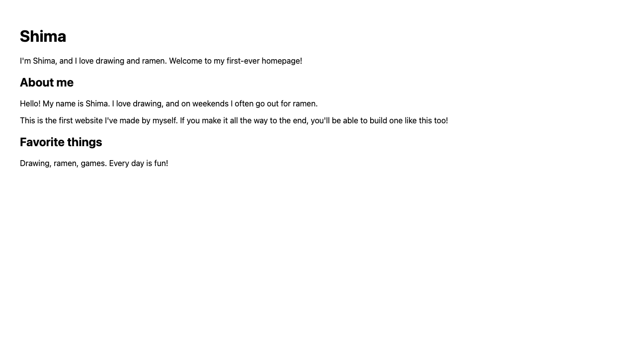 Browser view. “Shima” is a big heading, with an about-me paragraph below it, and further down the “About me” and “Favorite things” headings and paragraphs are lined up